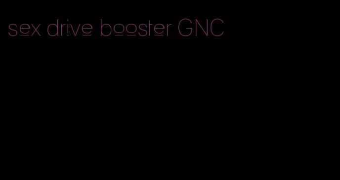 sex drive booster GNC
