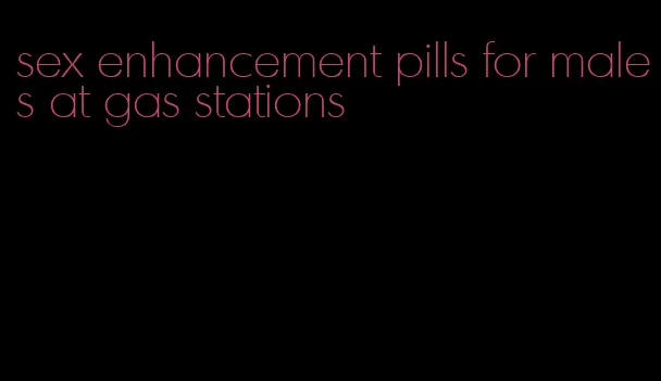 sex enhancement pills for males at gas stations