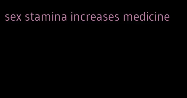 sex stamina increases medicine