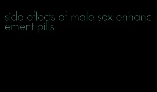 side effects of male sex enhancement pills