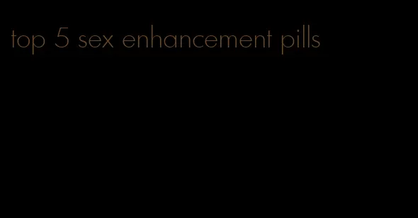 top 5 sex enhancement pills