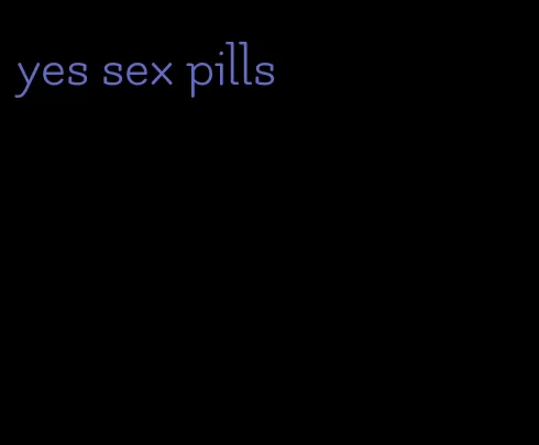 yes sex pills
