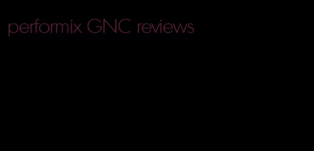 performix GNC reviews