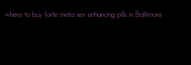 where to buy forte meta sex enhancing pills in Baltimore