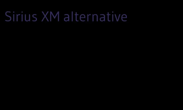 Sirius XM alternative