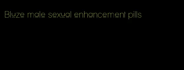 Bluze male sexual enhancement pills
