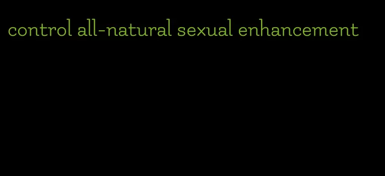control all-natural sexual enhancement