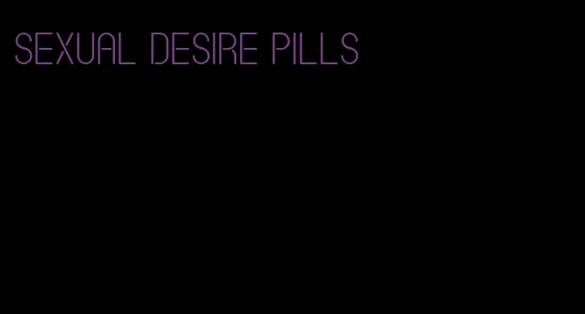 sexual desire pills
