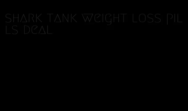 shark tank weight loss pills deal