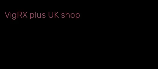 VigRX plus UK shop