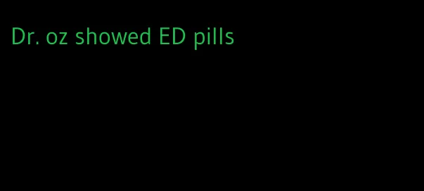 Dr. oz showed ED pills