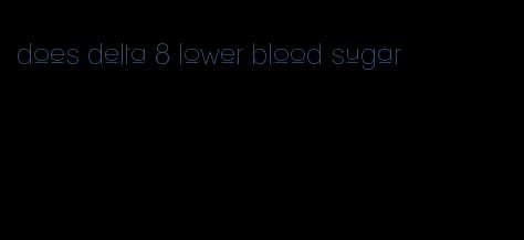 does delta 8 lower blood sugar