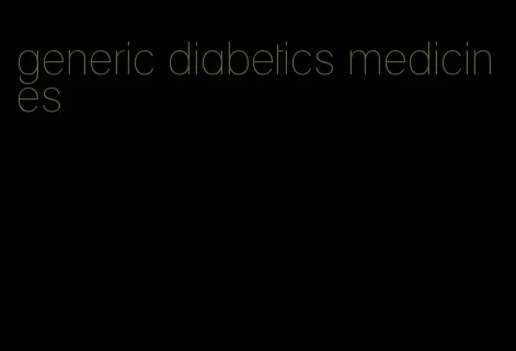 generic diabetics medicines