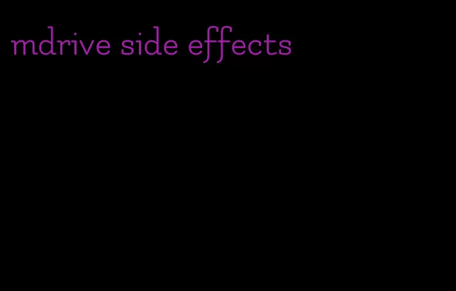 mdrive side effects