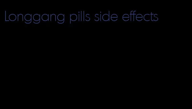 Longgang pills side effects