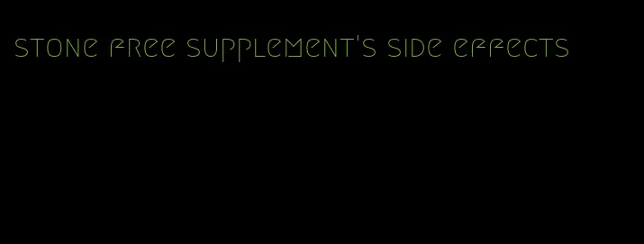 stone free supplement's side effects