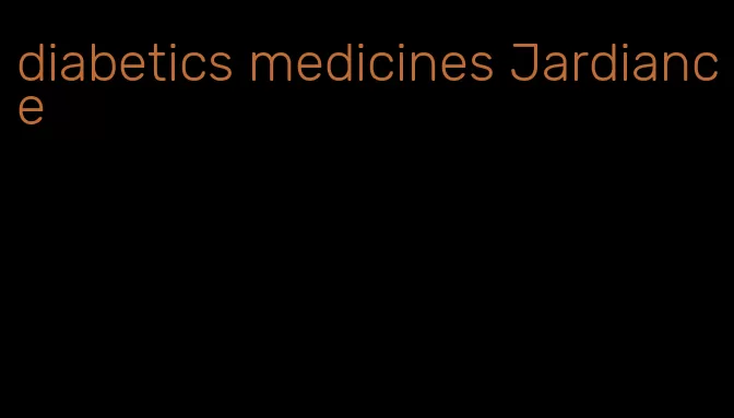 diabetics medicines Jardiance