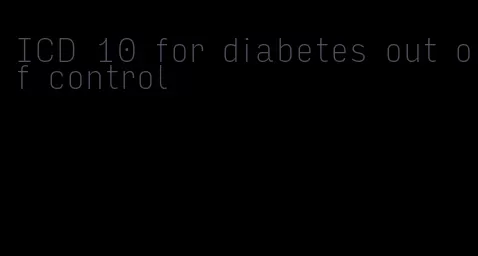 ICD 10 for diabetes out of control