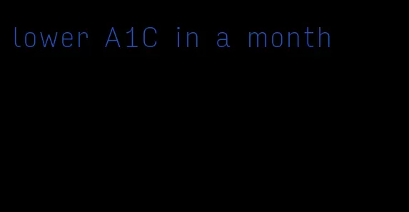 lower A1C in a month