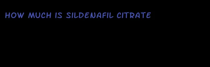 how much is sildenafil citrate