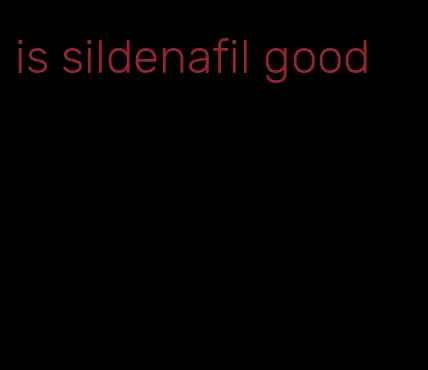 is sildenafil good