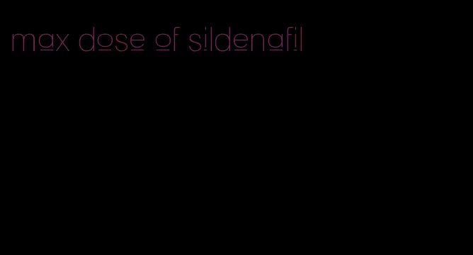 max dose of sildenafil
