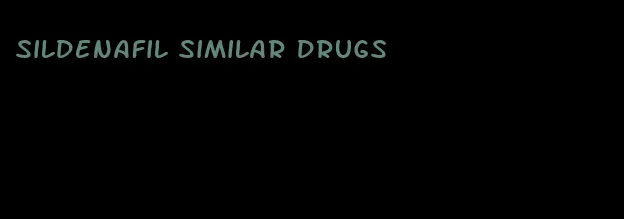 sildenafil similar drugs