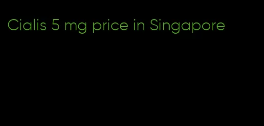 Cialis 5 mg price in Singapore