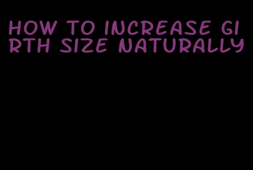 how to increase girth size naturally