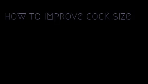 how to improve cock size