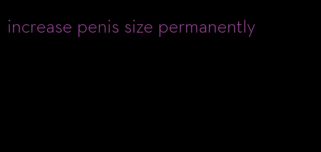 increase penis size permanently