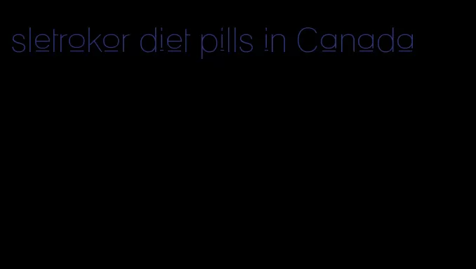 sletrokor diet pills in Canada