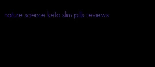 nature science keto slim pills reviews