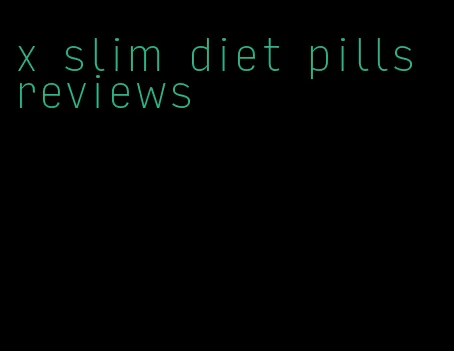x slim diet pills reviews