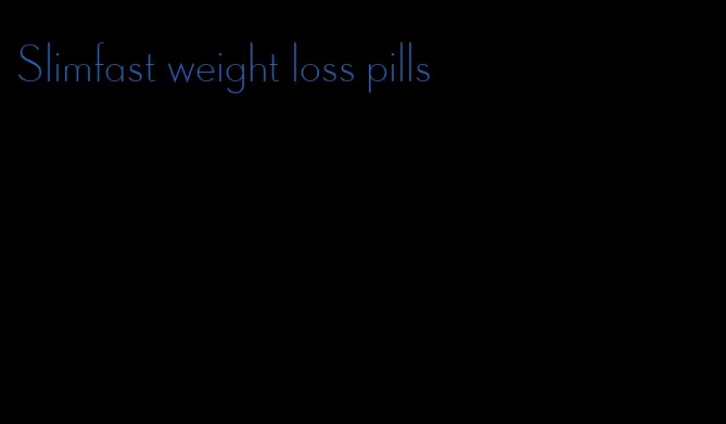 Slimfast weight loss pills