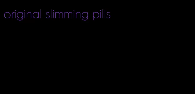 original slimming pills