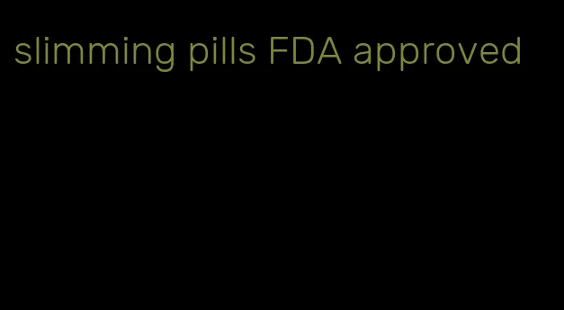 slimming pills FDA approved