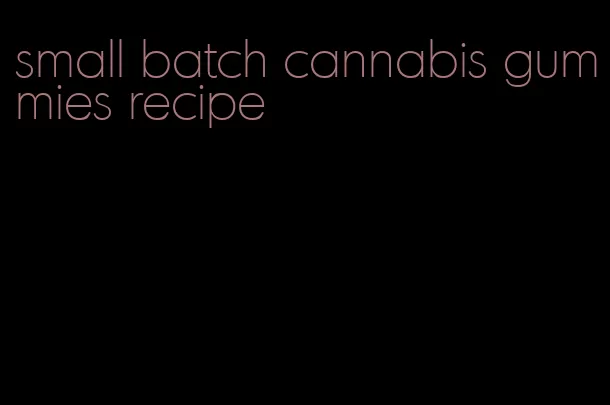 small batch cannabis gummies recipe