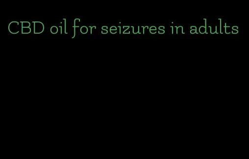 CBD oil for seizures in adults