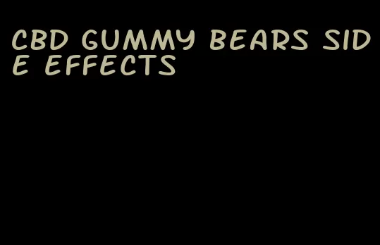 CBD gummy bears side effects