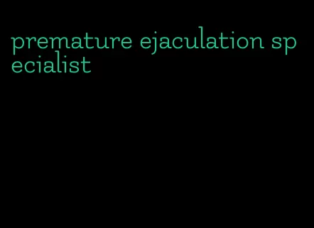premature ejaculation specialist