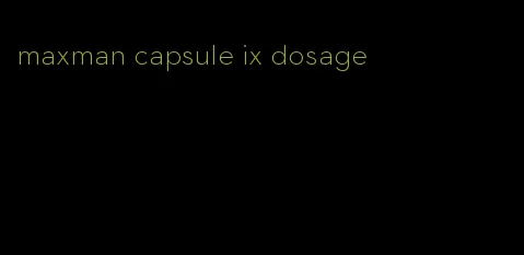 maxman capsule ix dosage