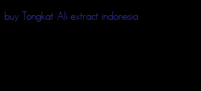 buy Tongkat Ali extract indonesia