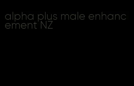 alpha plus male enhancement NZ
