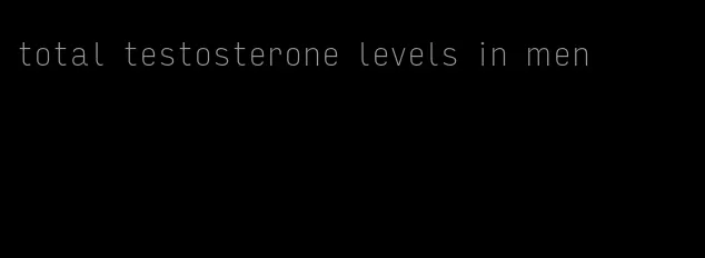 total testosterone levels in men