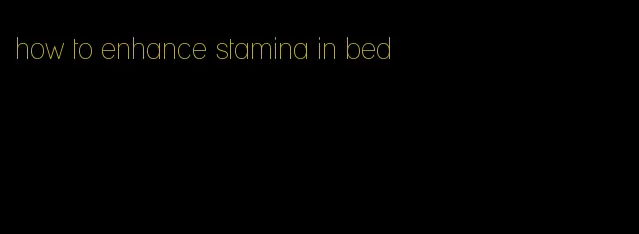 how to enhance stamina in bed