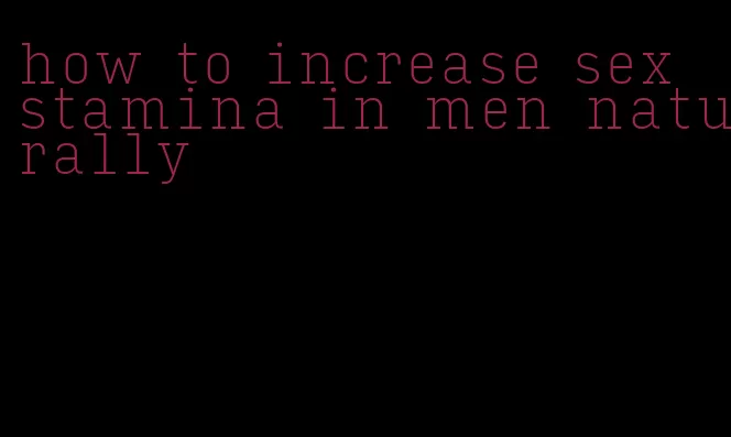 how to increase sex stamina in men naturally
