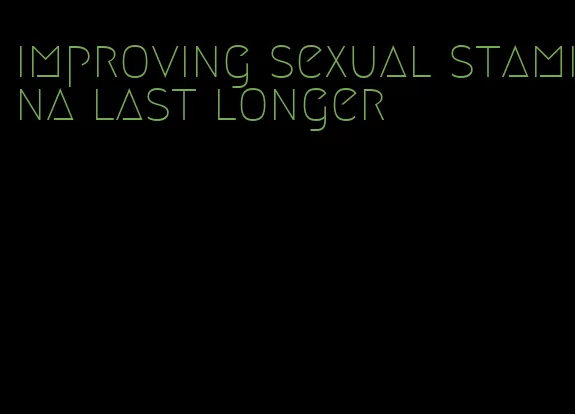 improving sexual stamina last longer