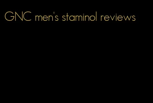 GNC men's staminol reviews
