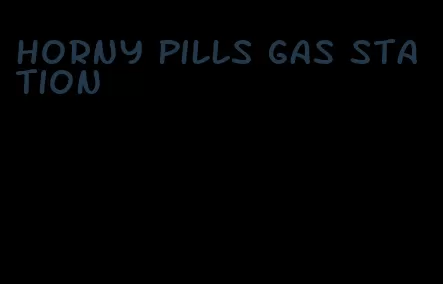 horny pills gas station